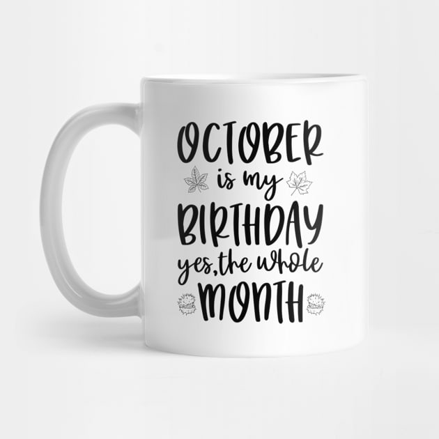 October Is My Birthday Yes The Whole Month by RockyDesigns